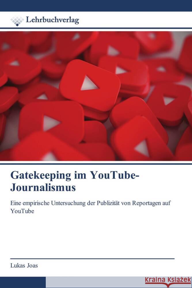 Gatekeeping im YouTube-Journalismus Joas, Lukas 9786200446992