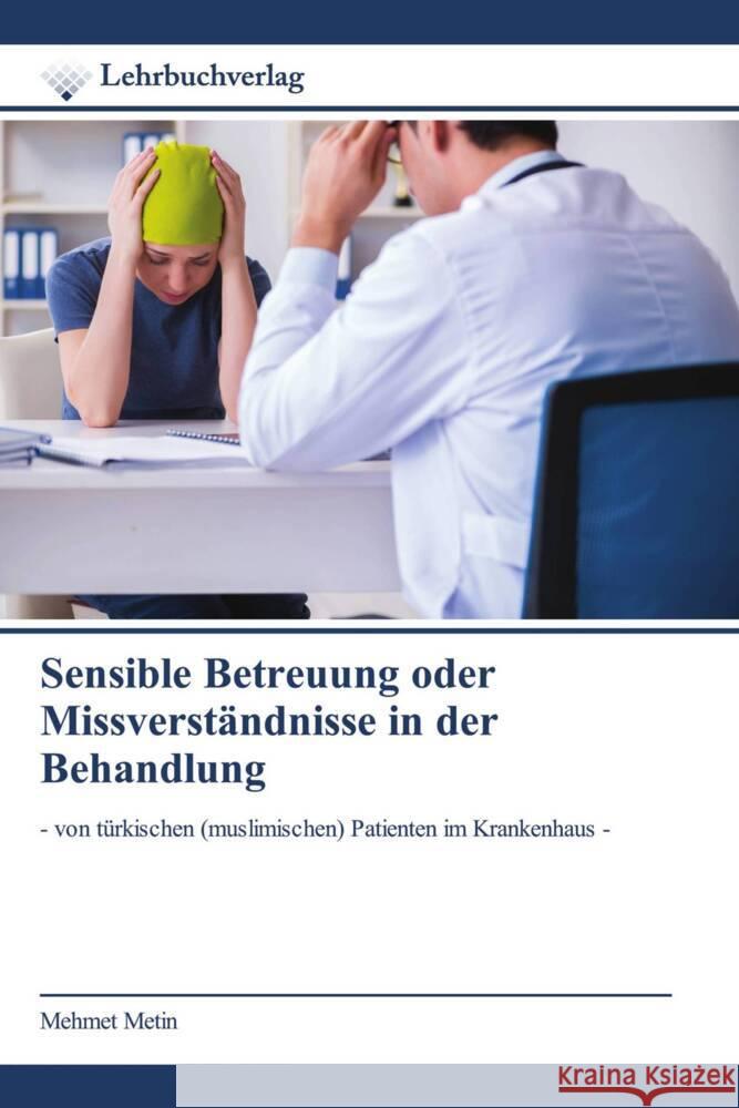 Sensible Betreuung oder Missverständnisse in der Behandlung Metin, Mehmet 9786200447401