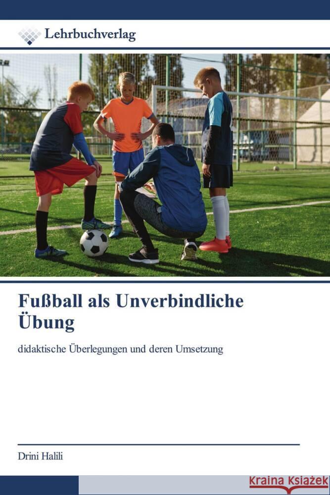 Fußball als Unverbindliche Übung Halili, Drini 9786200447982 Lehrbuchverlag