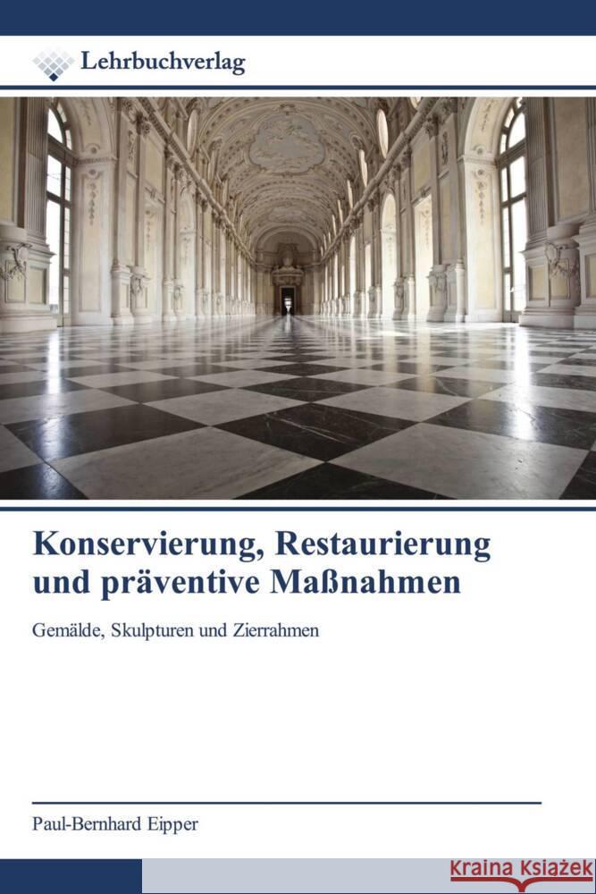 Konservierung, Restaurierung und präventive Maßnahmen Eipper, Paul-Bernhard 9786200448095