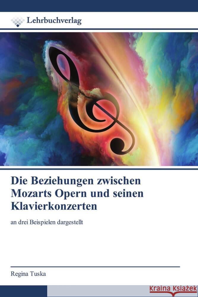 Die Beziehungen zwischen Mozarts Opern und seinen Klavierkonzerten Tuska, Regina 9786200450517