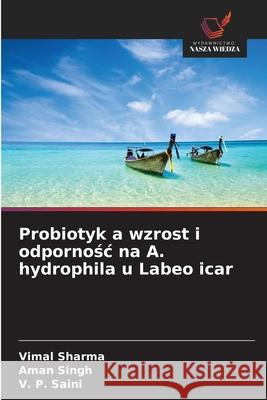 Probiotyk a wzrost i odpornosc na A. hydrophila u Labeo icar Sharma, Vimal, Singh, Aman, Saini, V. P. 9786200450654