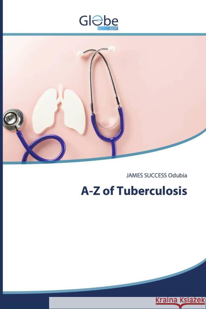 A-Z of Tuberculosis Odubia, JAMES SUCCESS 9786200450739 GlobeEdit