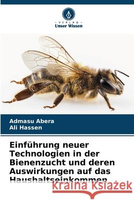 Einführung neuer Technologien in der Bienenzucht und deren Auswirkungen auf das Haushaltseinkommen Abera, Admasu, Hassen, Ali 9786200450821 Verlag Unser Wissen