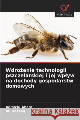 Wdrozenie technologii pszczelarskiej i jej wplyw na dochody gospodarstw domowych Abera, Admasu, Hassen, Ali 9786200450845 Wydawnictwo Nasza Wiedza
