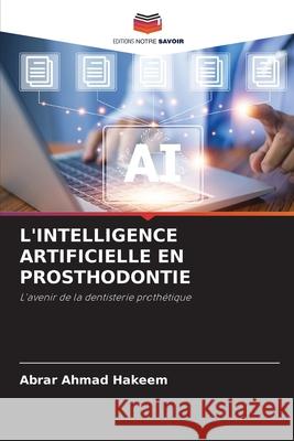 L'INTELLIGENCE ARTIFICIELLE EN PROSTHODONTIE HAKEEM, ABRAR AHMAD 9786200451064