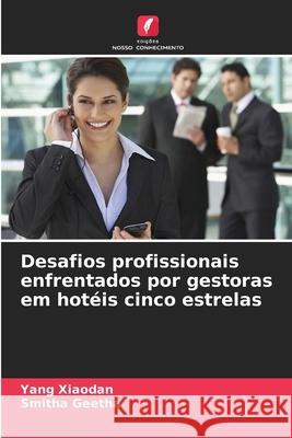 Desafios profissionais enfrentados por gestoras em hotéis cinco estrelas Xiaodan, Yang, Geetha, Smitha 9786200451248 Edições Nosso Conhecimento