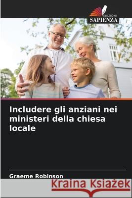 Includere gli anziani nei ministeri della chiesa locale Robinson, Graeme 9786200452122