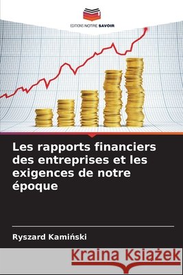 Les rapports financiers des entreprises et les exigences de notre époque Kaminski, Ryszard 9786200452412