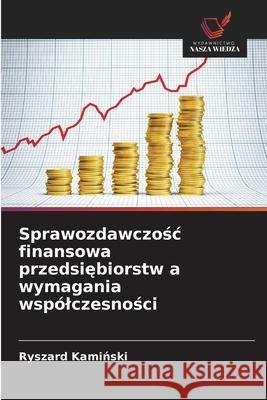 Sprawozdawczosc finansowa przedsiebiorstw a wymagania wspólczesnosci Kaminski, Ryszard 9786200452429