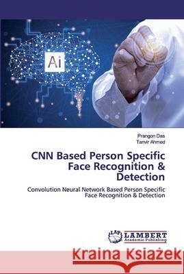 CNN Based Person Specific Face Recognition & Detection Prangon Das Tanvir Ahmed 9786200454621