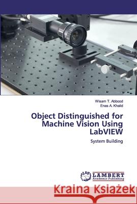 Object Distinguished for Machine Vision Using LabVIEW Wisam T. Abbood Enas A. Khalid 9786200455222