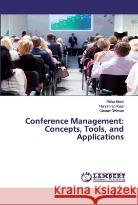 Conference Management: Concepts, Tools, and Applications Ritika Maini, Harsimran Kaur, Gaurav Dhiman 9786200455307 LAP Lambert Academic Publishing