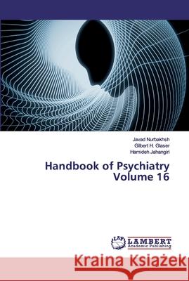 Handbook of Psychiatry Volume 16 Javad Nurbakhsh Gilbert H. Glaser Hamideh Jahangiri 9786200455932 LAP Lambert Academic Publishing