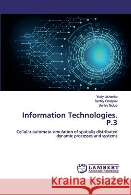 Information Technologies. P.3 Yuriy Ushenko Serhiy Ostapov Serhiy Golub 9786200456113