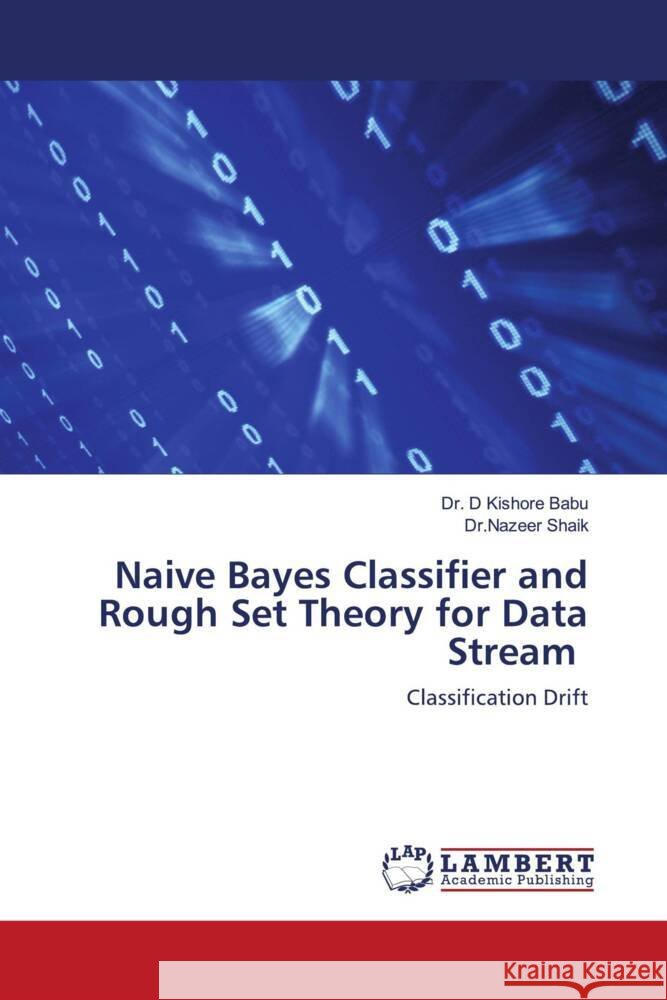Naive Bayes Classifier and Rough Set Theory for Data Stream Babu, Dr. D Kishore, Shaik, Dr.Nazeer 9786200457134