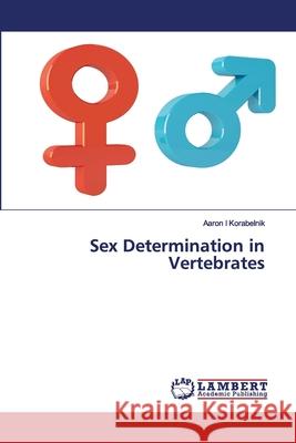Sex Determination in Vertebrates Aaron I Korabelnik 9786200457820 LAP Lambert Academic Publishing