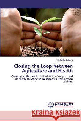 Closing the Loop between Agriculture and Health Baluwa, Chifuniro 9786200458018 LAP Lambert Academic Publishing