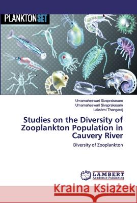 Studies on the Diversity of Zooplankton Population in Cauvery River Umamaheswari Sivaprakasam Lakshmi Thangaraj 9786200460578