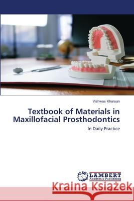 Textbook of Materials in Maxillofacial Prosthodontics Kharsan, Vishwas 9786200460882 LAP Lambert Academic Publishing