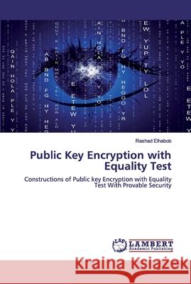 Public Key Encryption with Equality Test Elhabob, Rashad 9786200460899 LAP Lambert Academic Publishing