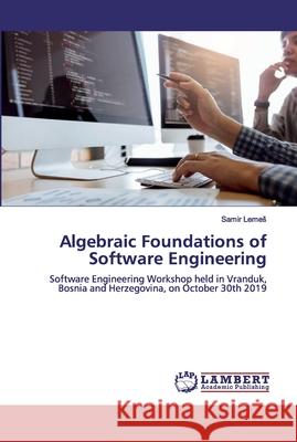 Algebraic Foundations of Software Engineering Lemes, Samir 9786200463500