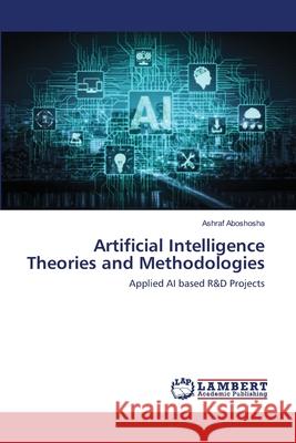 Artificial Intelligence Theories and Methodologies Aboshosha, Ashraf 9786200463753