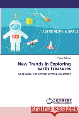 New Trends in Exploring Earth Treasures Fouad Soliman 9786200464699 LAP Lambert Academic Publishing