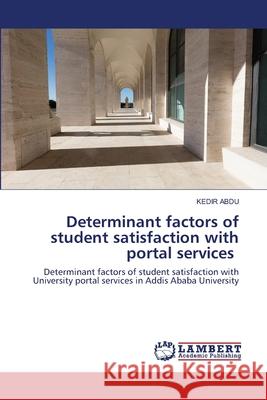 Determinant factors of student satisfaction with portal services ABDU, KEDIR 9786200464972 LAP Lambert Academic Publishing