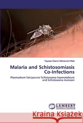 Malaria and Schistosomiasis Co-Infections Tayseer Elamin Mohamed Elfaki 9786200465153