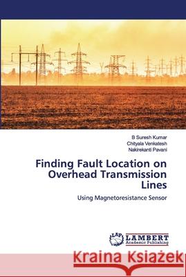 Finding Fault Location on Overhead Transmission Lines B. Sures Chityala Venkatesh Nakirekanti Pavani 9786200465566 LAP Lambert Academic Publishing