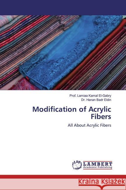 Modification of Acrylic Fibers : All About Acrylic Fibers El-Gabry, Prof. Lamiaa Kamal; Eldin, Dr. Hanan Badr 9786200466709 LAP Lambert Academic Publishing