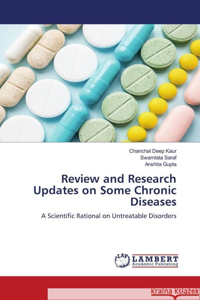 Review and Research Updates on Some Chronic Diseases Kaur, Chanchal Deep, Saraf, Swarnlata, Gupta, Anshita 9786200467393