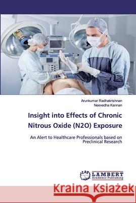 Insight into Effects of Chronic Nitrous Oxide (N2O) Exposure Radhakrishnan, Arunkumar 9786200470867 LAP Lambert Academic Publishing