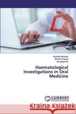 Haematological Investigations in Oral Medicine Ruchika Nerurkar, Shesha Prasad, Anuradha Pai 9786200471130
