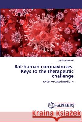 Bat-human coronaviruses: Keys to the therapeutic challenge Al Mosawi, Aamir 9786200473868 LAP Lambert Academic Publishing