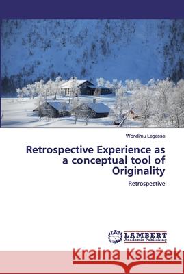 Retrospective Experience as a conceptual tool of Originality Legesse, Wondimu 9786200474407 LAP Lambert Academic Publishing