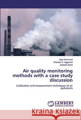 Air quality monitoring methods with a case study discussion Jaya Dammani Shankar G. Aggarwal Deepak Sinha 9786200475251 LAP Lambert Academic Publishing