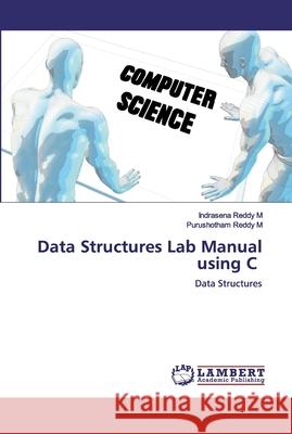 Data Structures Lab Manual using C M, Indrasena Reddy 9786200476203 LAP Lambert Academic Publishing