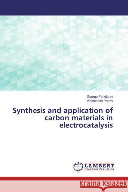 Synthesis and application of carbon materials in electrocatalysis Pchelarov, George; Petrov, Konstantin 9786200476678