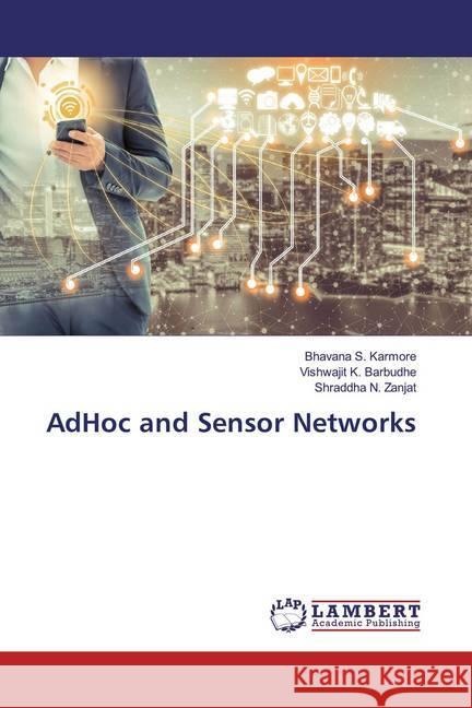 AdHoc and Sensor Networks Karmore, Bhavana S.; Barbudhe, Vishwajit K.; Zanjat, Shraddha N. 9786200477811 LAP Lambert Academic Publishing