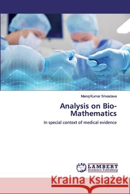 Analysis on Bio-Mathematics Manoj Kumar Srivastava 9786200478207 LAP Lambert Academic Publishing