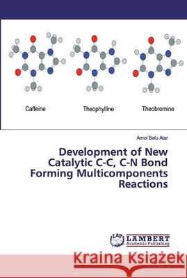 Development of New Catalytic C-C, C-N Bond Forming Multicomponents Reactions Atar, Amol Balu 9786200478993