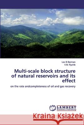 Multi-scale block structure of natural reservoirs and its effect Lev B. Berman V. M. Ryzhik 9786200479129 LAP Lambert Academic Publishing