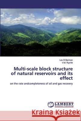 Multi-scale block structure of natural reservoirs and its effect Lev B. Berman V. M. Ryzhik 9786200479129