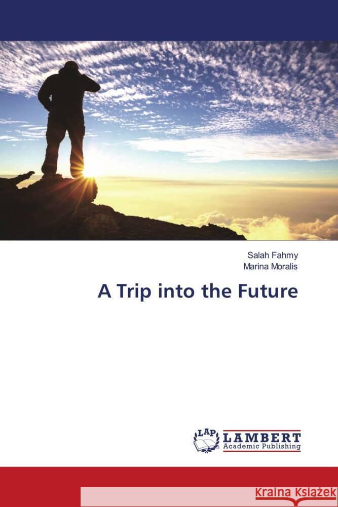 A Trip into the Future Fahmy, Salah, Moralis, Marina 9786200479457