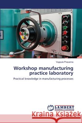Workshop manufacturing practice laboratory Vuppula Prasanna 9786200479624