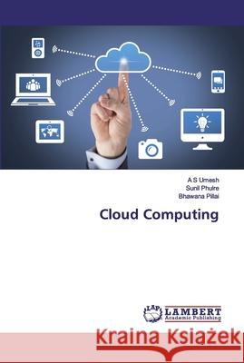 Cloud Computing A. S. Umesh Sunil Phulre Bhawana Pillai 9786200480835