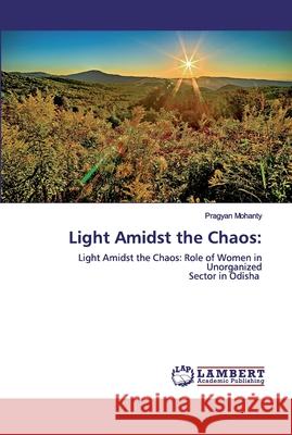 Light Amidst the Chaos Mohanty, Pragyan 9786200481122 LAP Lambert Academic Publishing