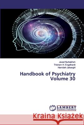 Handbook of Psychiatry Volume 30 Nurbakhsh, Javad; Engelhardt, Tristram H.; Jahangiri, Hamideh 9786200481399